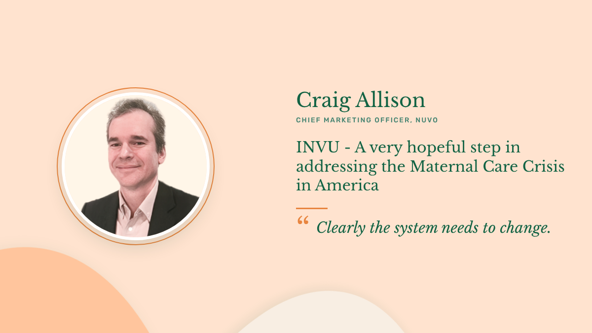 Craig Allison, Chief Marketing Officer, Nuvo: INVU - A very hopeful step in addressing the Maternal Care Crisis in America